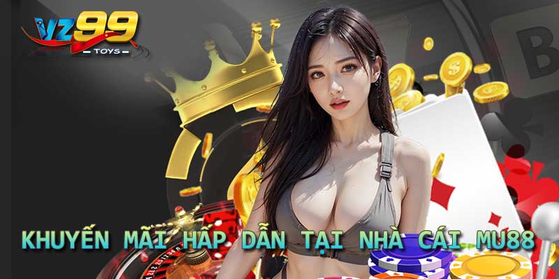 Khuyến mãi hấp dẫn tại nhà cái MU88