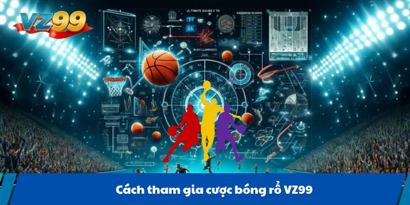 Cách tham gia cược bóng rổ VZ99
