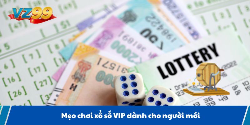 Mẹo chơi xổ số VIP dành cho người mới