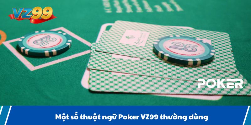 Một số thuật ngữ Poker VZ99 thường dùng
