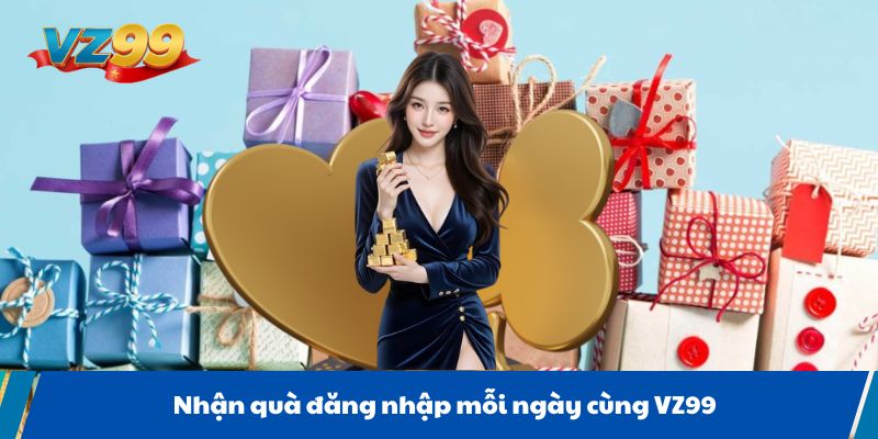 Nhận quà đăng nhập mỗi ngày cùng VZ99