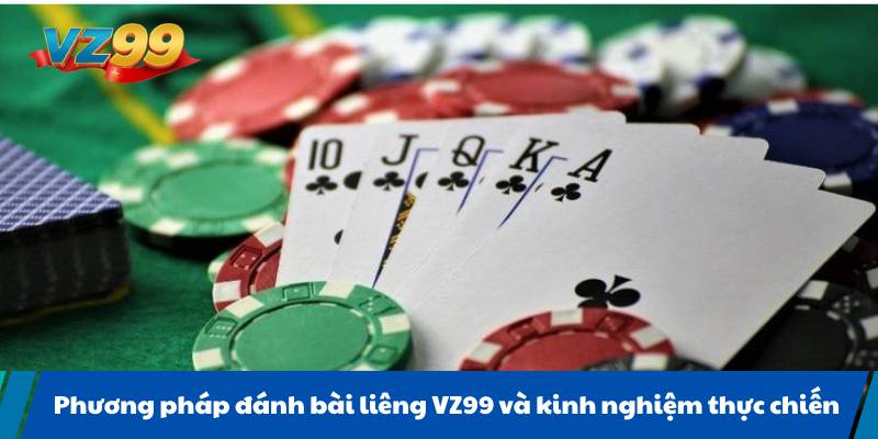 Phương pháp đánh bài liêng VZ99 và kinh nghiệm thực chiến