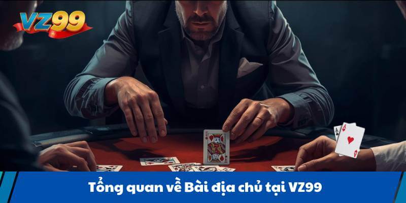 Tổng quan về Bài địa chủ tại VZ99